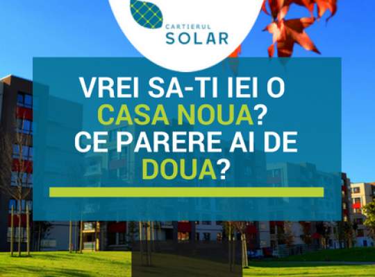 Concurs in complexul Cartierul Solar:  Vrei sa-ti iei o casa noua? Ce parere ai de doua?