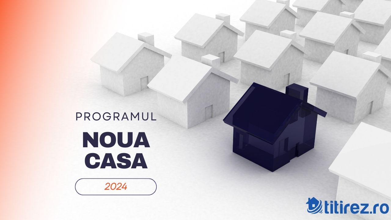 Programul Noua Casă 2024: Ghid complet pentru achiziția unei locuințe
